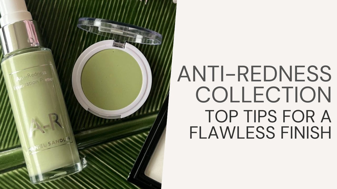 Anti-Redness Collection - Top Tips For A Flawless Finish
